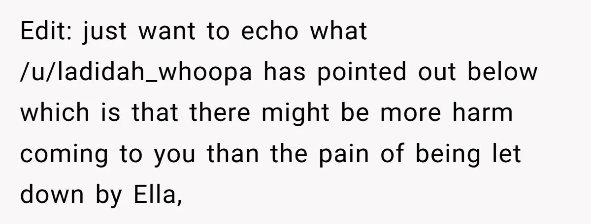 Edit: just want to echo what /u/ladidah_whoopa has pointed out below which is that there might be more harm coming to you than the pain of being let down by...