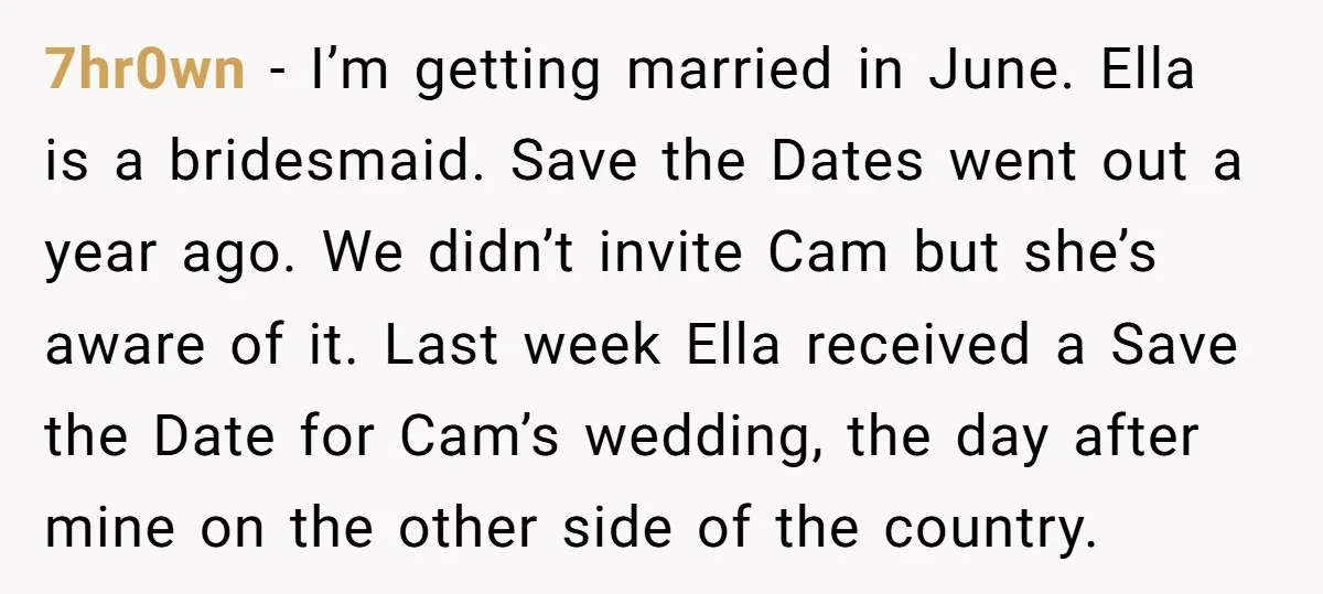 7hr0wn − I’m getting married in June. Ella is a bridesmaid. Save the Dates went out a year ago. We didn’t invite Cam but she’s aware of it. Last week...