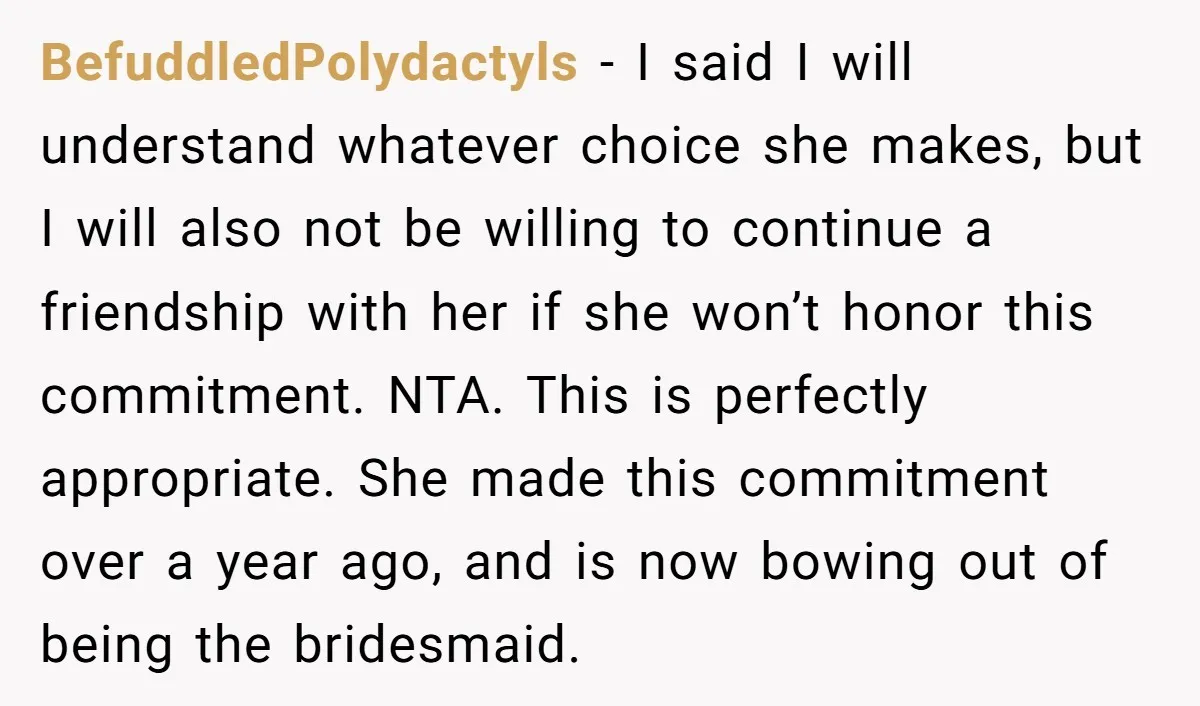 BefuddledPolydactyls − I said I will understand whatever choice she makes, but I will also not be willing to continue a friendship with her if she won’t honor this commitment....
