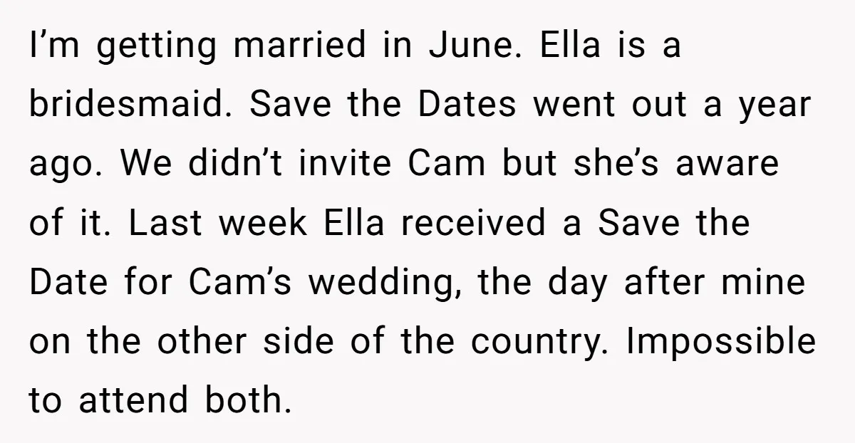 I’m getting married in June. Ella is a bridesmaid. Save the Dates went out a year ago. We didn’t invite Cam but she’s aware of it. Last week Ella received...