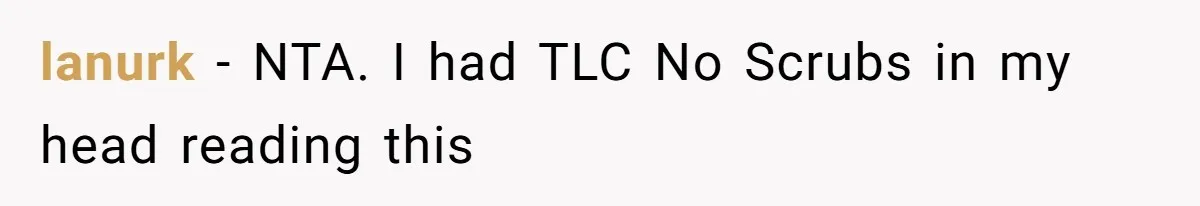 lanurk − NTA. I had TLC No Scrubs in my head reading this