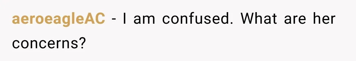 aeroeagleAC − I am confused. What are her concerns?