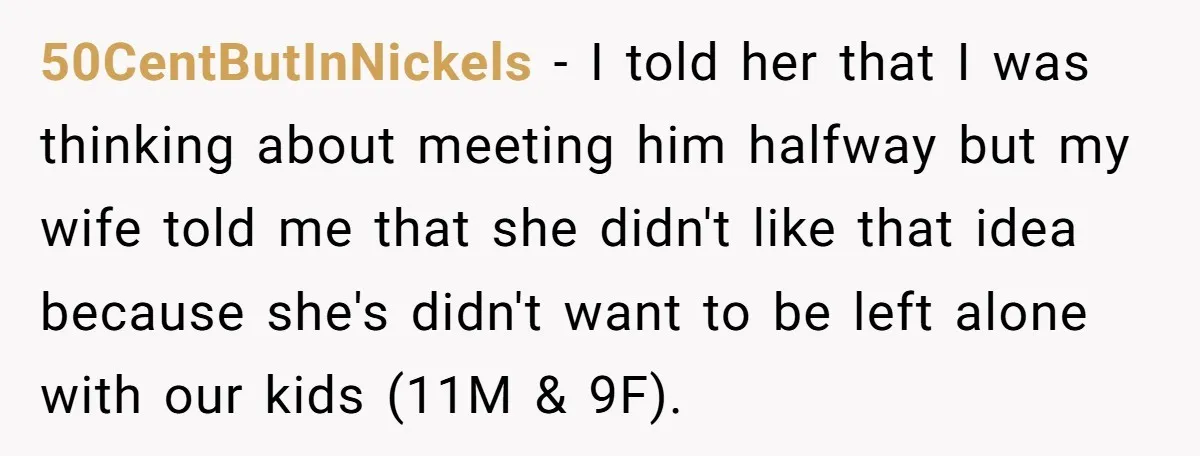 50CentButInNickels − I told her that I was thinking about meeting him halfway but my wife told me that she didn't like that idea because she's didn't want to be...