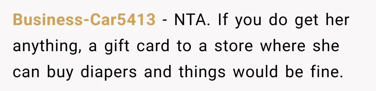 Business-Car5413 − NTA. If you do get her anything, a gift card to a store where she can buy diapers and things would be fine.
