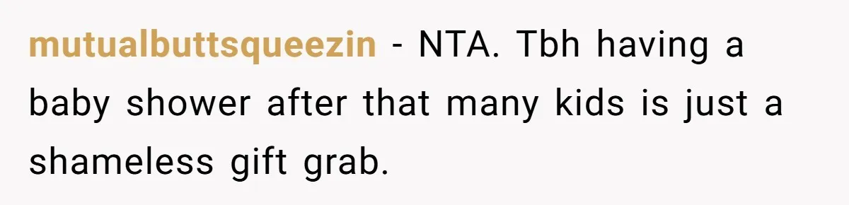 mutualbuttsqueezin − NTA. Tbh having a baby shower after that many kids is just a shameless gift grab.