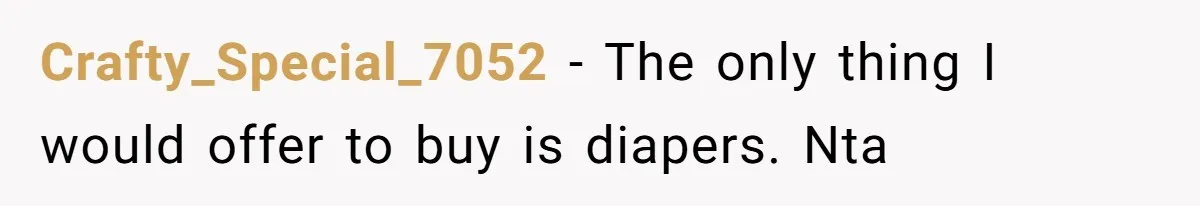 Crafty_Special_7052 − The only thing I would offer to buy is diapers. Nta
