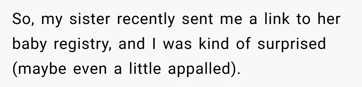 So, my sister recently sent me a link to her baby registry, and I was kind of surprised (maybe even a little appalled).