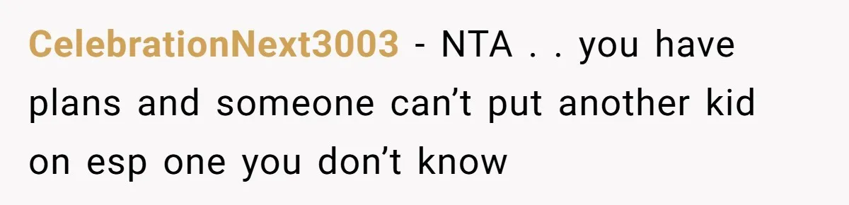 CelebrationNext3003 − NTA . . you have plans and someone can’t put another kid on esp one you don’t know
