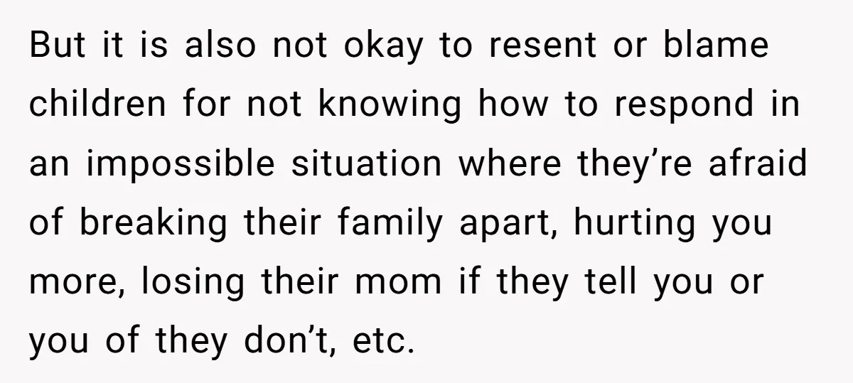 But it is also not okay to resent or blame children for not knowing how to respond in an impossible situation where they’re afraid of breaking their family apart, hurting...