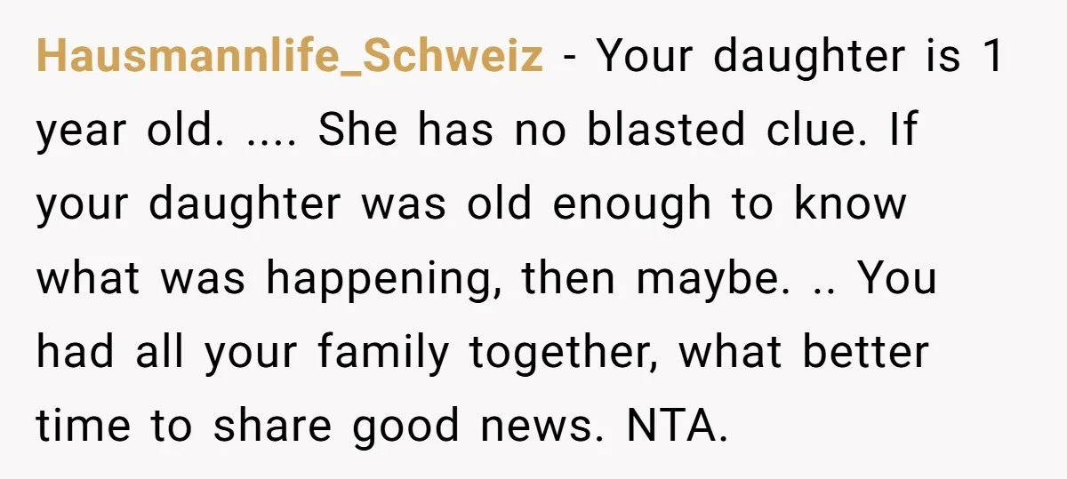 Hausmannlife_Schweiz − Your daughter is 1 year old. .... She has no blasted clue. If your daughter was old enough to know what was happening, then maybe. .. You had...