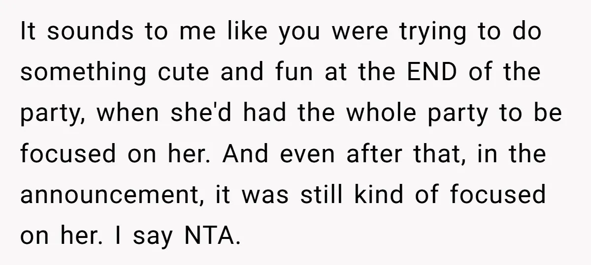 It sounds to me like you were trying to do something cute and fun at the END of the party, when she'd had the whole party to be focused on...