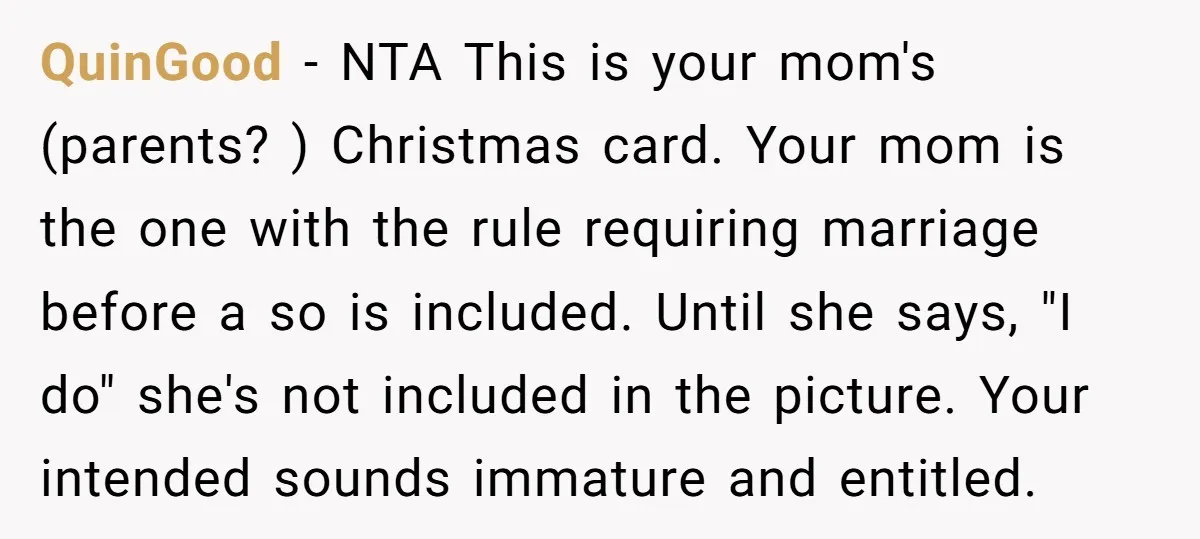 QuinGood − NTA This is your mom's (parents? ) Christmas card. Your mom is the one with the rule requiring marriage before a so is included. Until she says, "I...