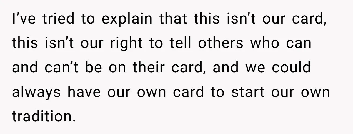I’ve tried to explain that this isn’t our card, this isn’t our right to tell others who can and can’t be on their card, and we could always have our...