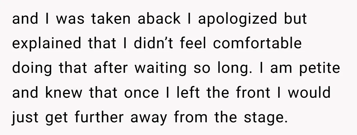 and I was taken aback I apologized but explained that I didn’t feel comfortable doing that after waiting so long. I am petite and knew that once I left the...
