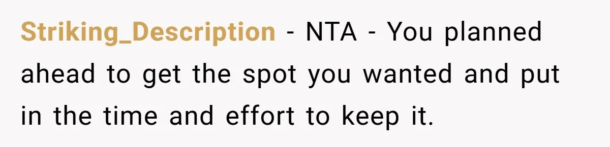 Striking_Description − NTA - You planned ahead to get the spot you wanted and put in the time and effort to keep it.