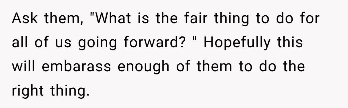 Ask them, "What is the fair thing to do for all of us going forward? " Hopefully this will embarass enough of them to do the right thing.