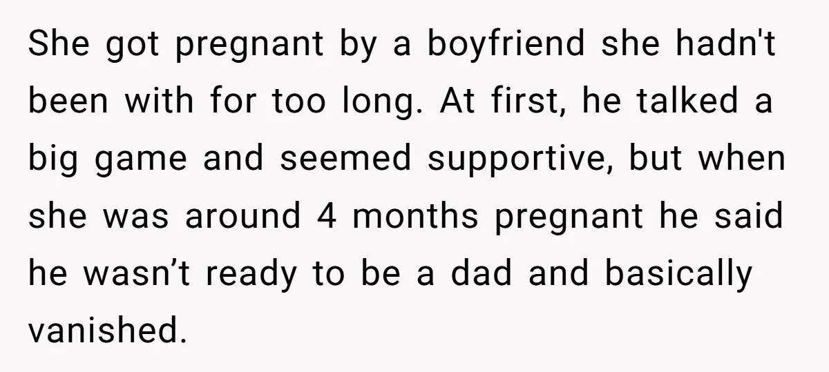 She got pregnant by a boyfriend she hadn't been with for too long. At first, he talked a big game and seemed supportive, but when she was around 4 months...