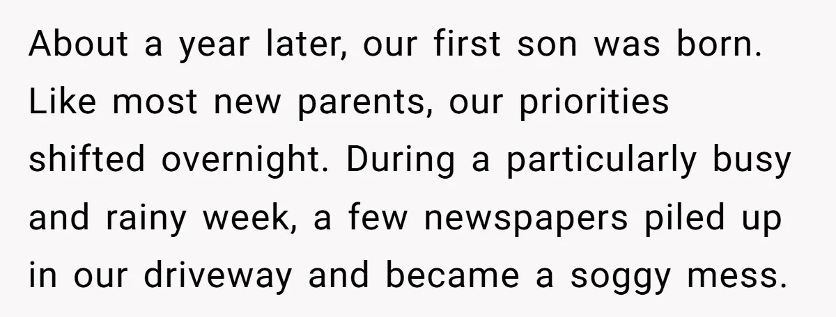 About a year later, our first son was born. Like most new parents, our priorities shifted overnight. During a particularly busy and rainy week, a few newspapers piled up in...