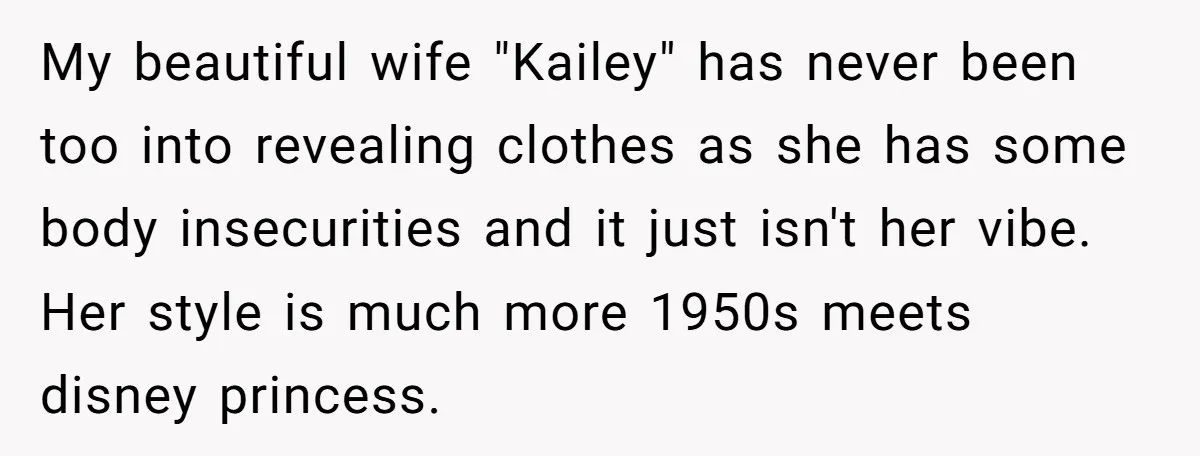 My beautiful wife "Kailey" has never been too into revealing clothes as she has some body insecurities and it just isn't her vibe. Her style is much more 1950s meets...