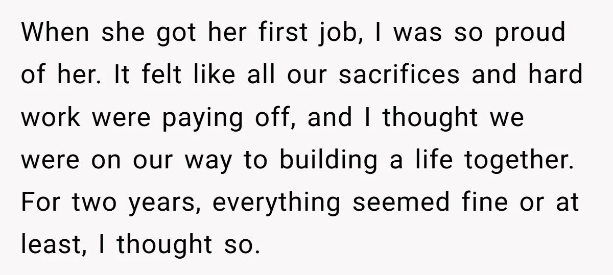 When she got her first job, I was so proud of her. It felt like all our sacrifices and hard work were paying off, and I thought we were on...