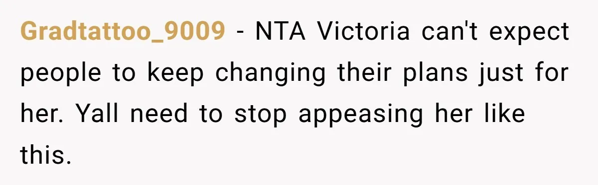 Gradtattoo_9009 - NTA Victoria can't expect people to keep changing their plans just for her. Yall need to stop appeasing her like this.