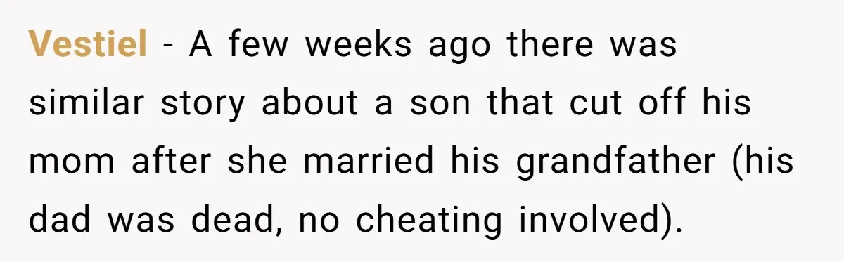 Vestiel − A few weeks ago there was similar story about a son that cut off his mom after she married his grandfather (his dad was dead, no cheating involved).