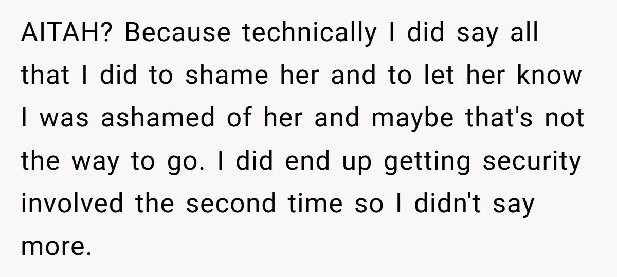 AITAH? Because technically I did say all that I did to shame her and to let her know I was ashamed of her and maybe that's not the way to...