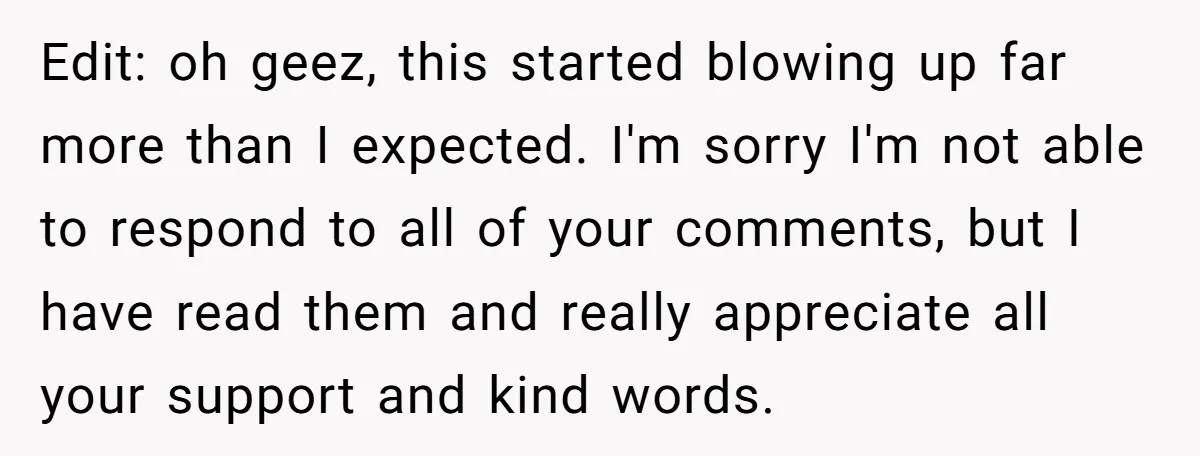Edit: oh geez, this started blowing up far more than I expected. I'm sorry I'm not able to respond to all of your comments, but I have read them and...