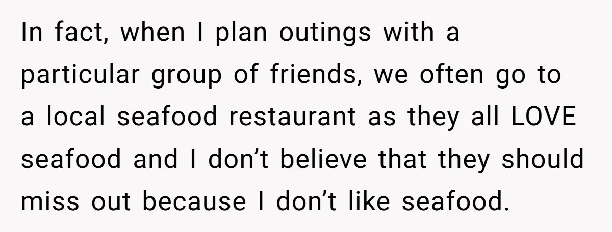 In fact, when I plan outings with a particular group of friends, we often go to a local seafood restaurant as they all LOVE seafood and I don’t believe that...