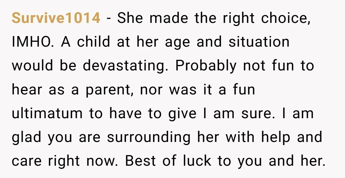 Survive1014 - She made the right choice, IMHO. A child at her age and situation would be devastating. Probably not fun to hear as a parent, nor was it a...