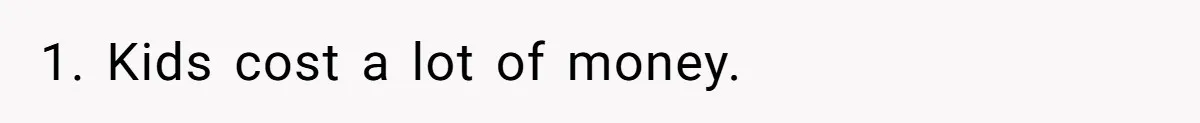 1. Kids cost a lot of money.