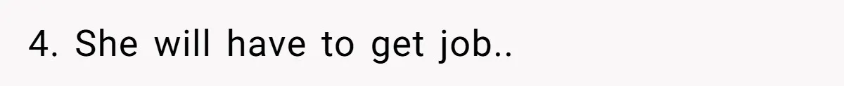 4. She will have to get job..