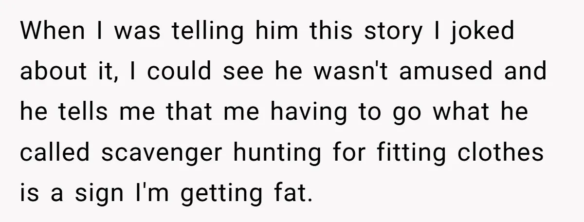 When I was telling him this story I joked about it, I could see he wasn't amused and he tells me that me having to go what he called scavenger...
