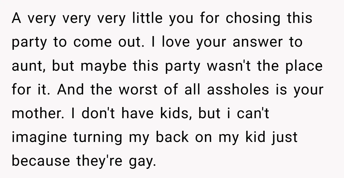 A very very very little you for chosing this party to come out. I love your answer to aunt, but maybe this party wasn't the place for it. And the...