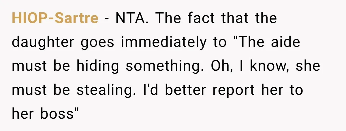 HIOP-Sartre − NTA. The fact that the daughter goes immediately to "The aide must be hiding something. Oh, I know, she must be stealing. I'd better report her to her...