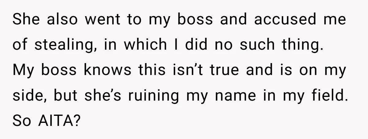 She also went to my boss and accused me of stealing, in which I did no such thing. My boss knows this isn’t true and is on my side, but...
