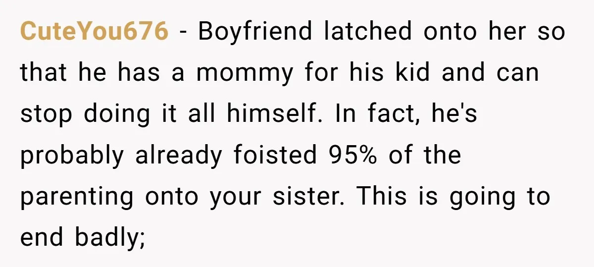 CuteYou676 - Boyfriend latched onto her so that he has a mommy for his kid and can stop doing it all himself. In fact, he's probably already foisted 95% of...
