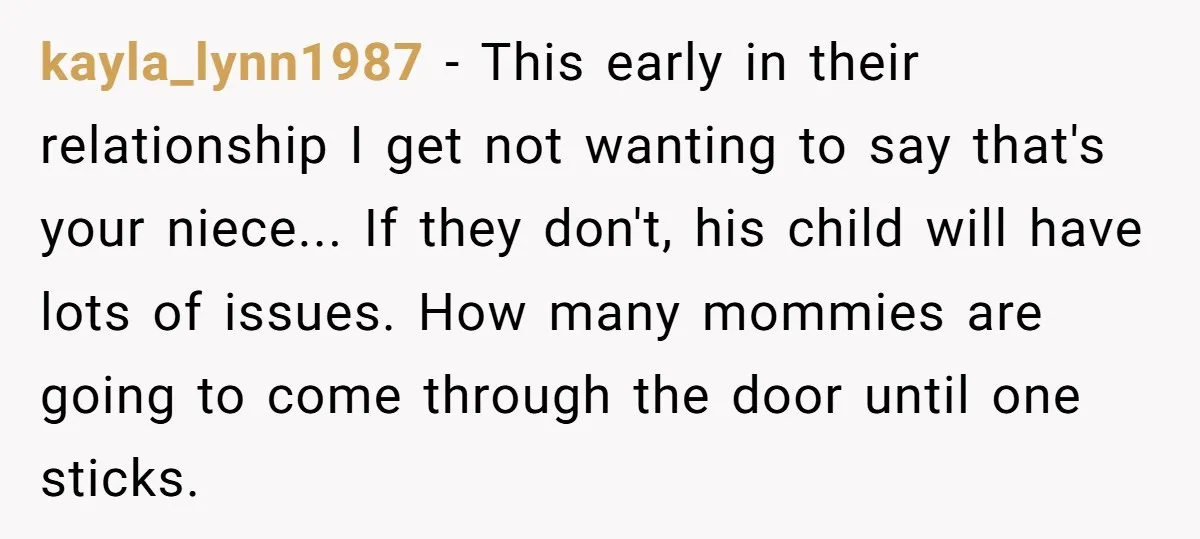 kayla_lynn1987 - This early in their relationship I get not wanting to say that's your niece... If they don't, his child will have lots of issues. How many mommies are...