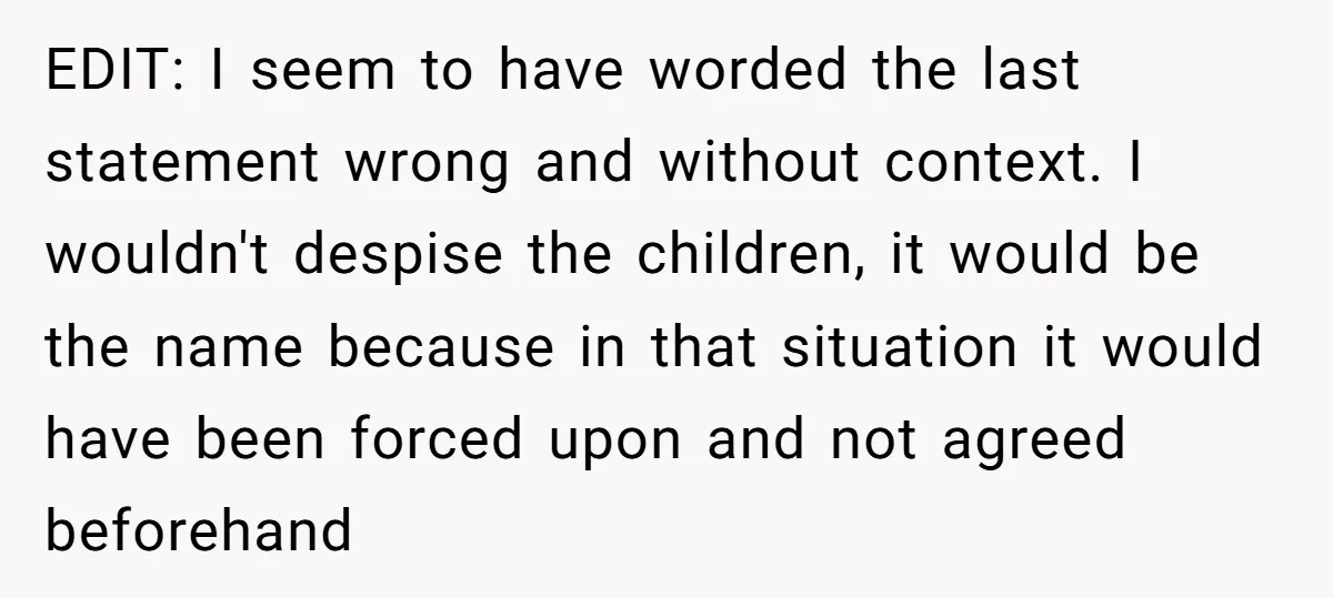 EDIT: I seem to have worded the last statement wrong and without context. I wouldn't despise the children, it would be the name because in that situation it would have...
