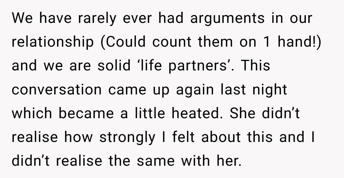 We have rarely ever had arguments in our relationship (Could count them on 1 hand!) and we are solid ‘life partners’. This conversation came up again last night which became...