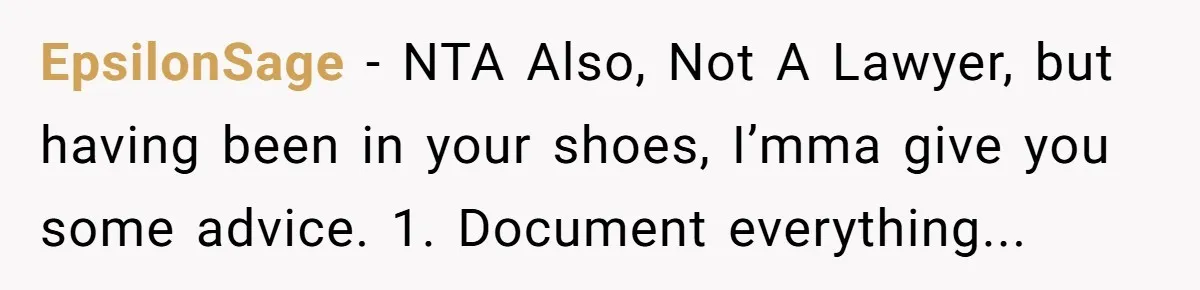 EpsilonSage - NTA Also, Not A Lawyer, but having been in your shoes, I’mma give you some advice. 1. Document everything...
