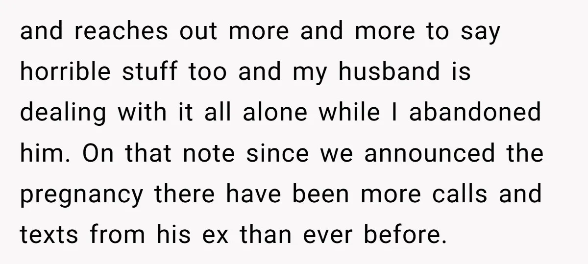 and reaches out more and more to say horrible stuff too and my husband is dealing with it all alone while I abandoned him. On that note since we announced...