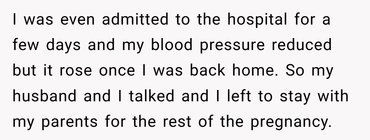 I was even admitted to the hospital for a few days and my blood pressure reduced but it rose once I was back home. So my husband and I talked...