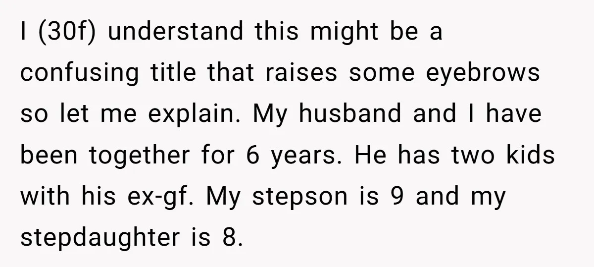 I (30f) understand this might be a confusing title that raises some eyebrows so let me explain. My husband and I have been together for 6 years. He has two...
