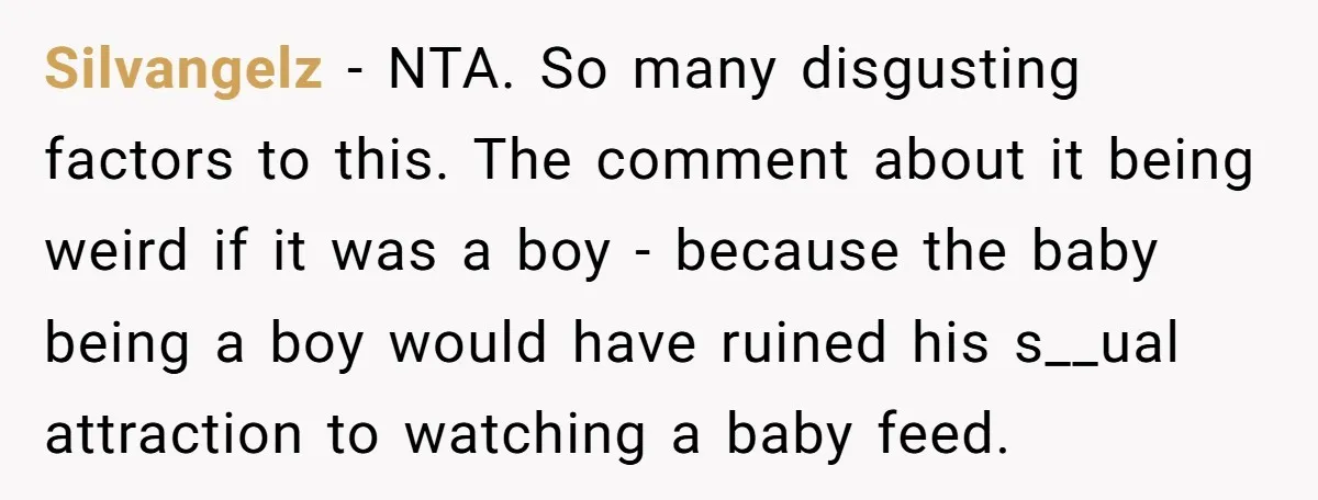Silvangelz - NTA. So many disgusting factors to this. The comment about it being weird if it was a boy - because the baby being a boy would have ruined...