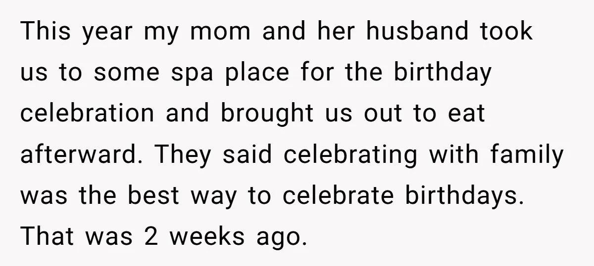 This year my mom and her husband took us to some spa place for the birthday celebration and brought us out to eat afterward. They said celebrating with family was...