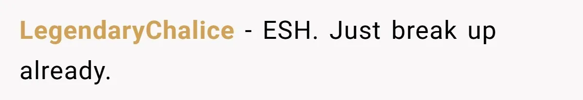LegendaryChalice − ESH. Just break up already.