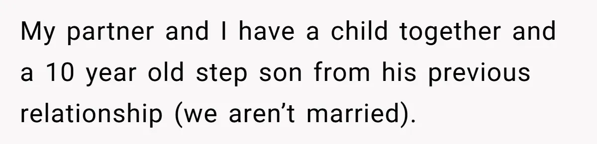 My partner and I have a child together and a 10 year old step son from his previous relationship (we aren’t married).