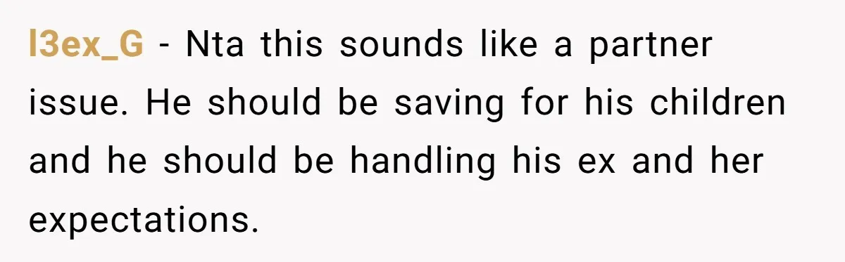 l3ex_G − Nta this sounds like a partner issue. He should be saving for his children and he should be handling his ex and her expectations.