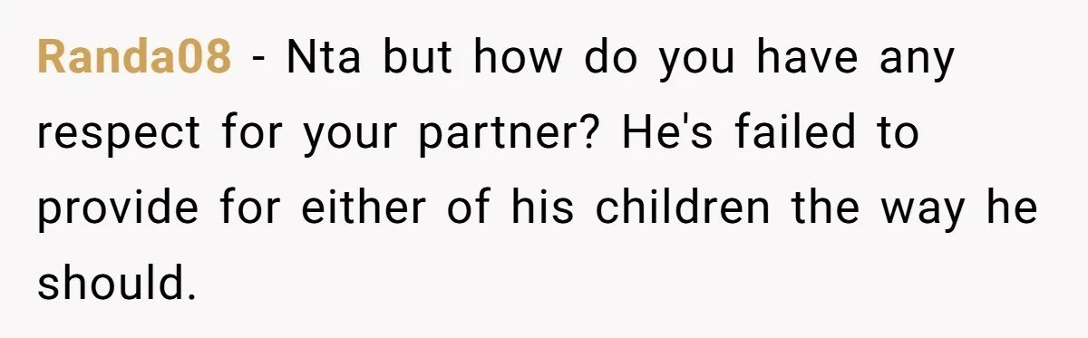 Randa08 − Nta but how do you have any respect for your partner? He's failed to provide for either of his children the way he should.